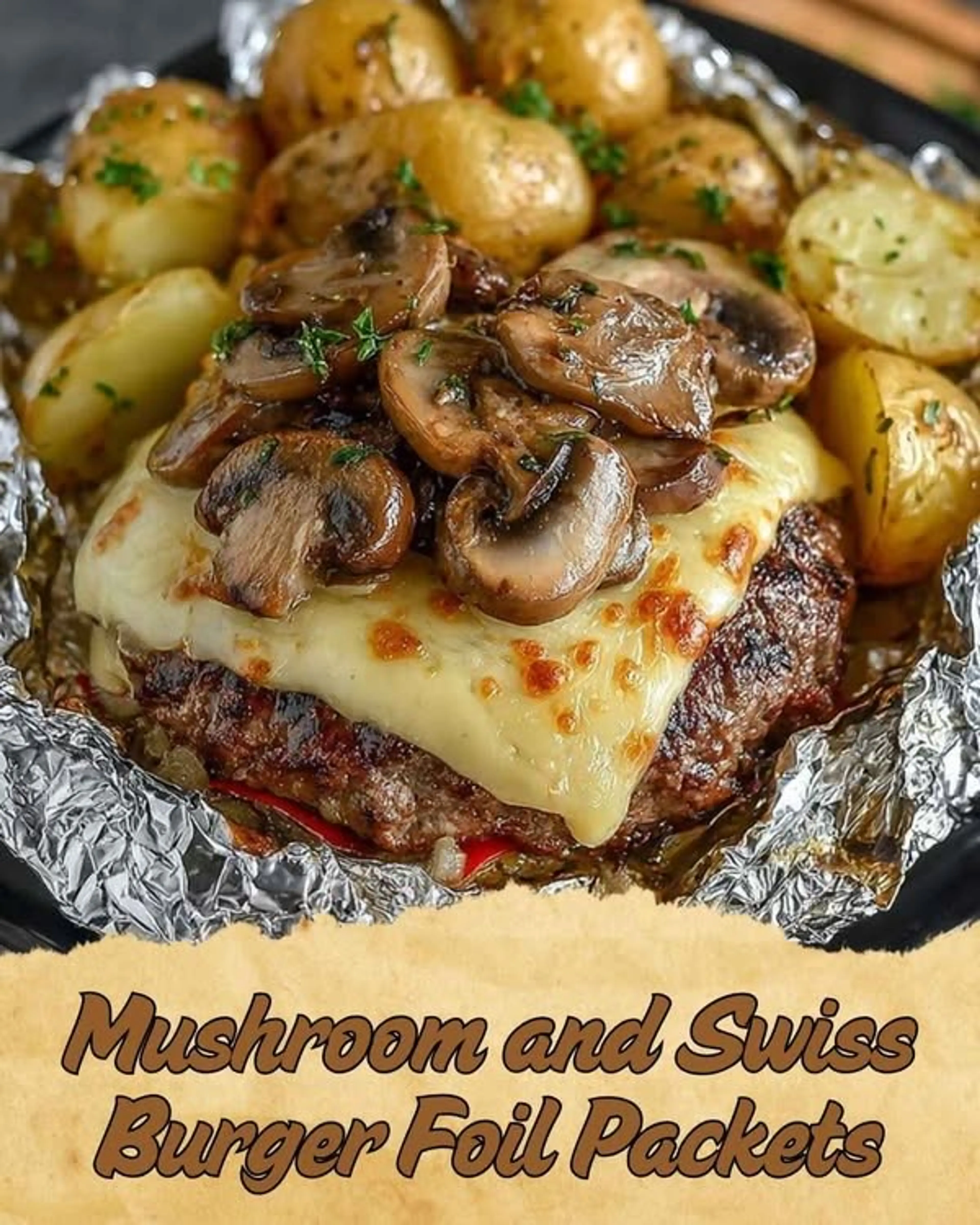 Mushroom and Swiss Burger Foil Packets