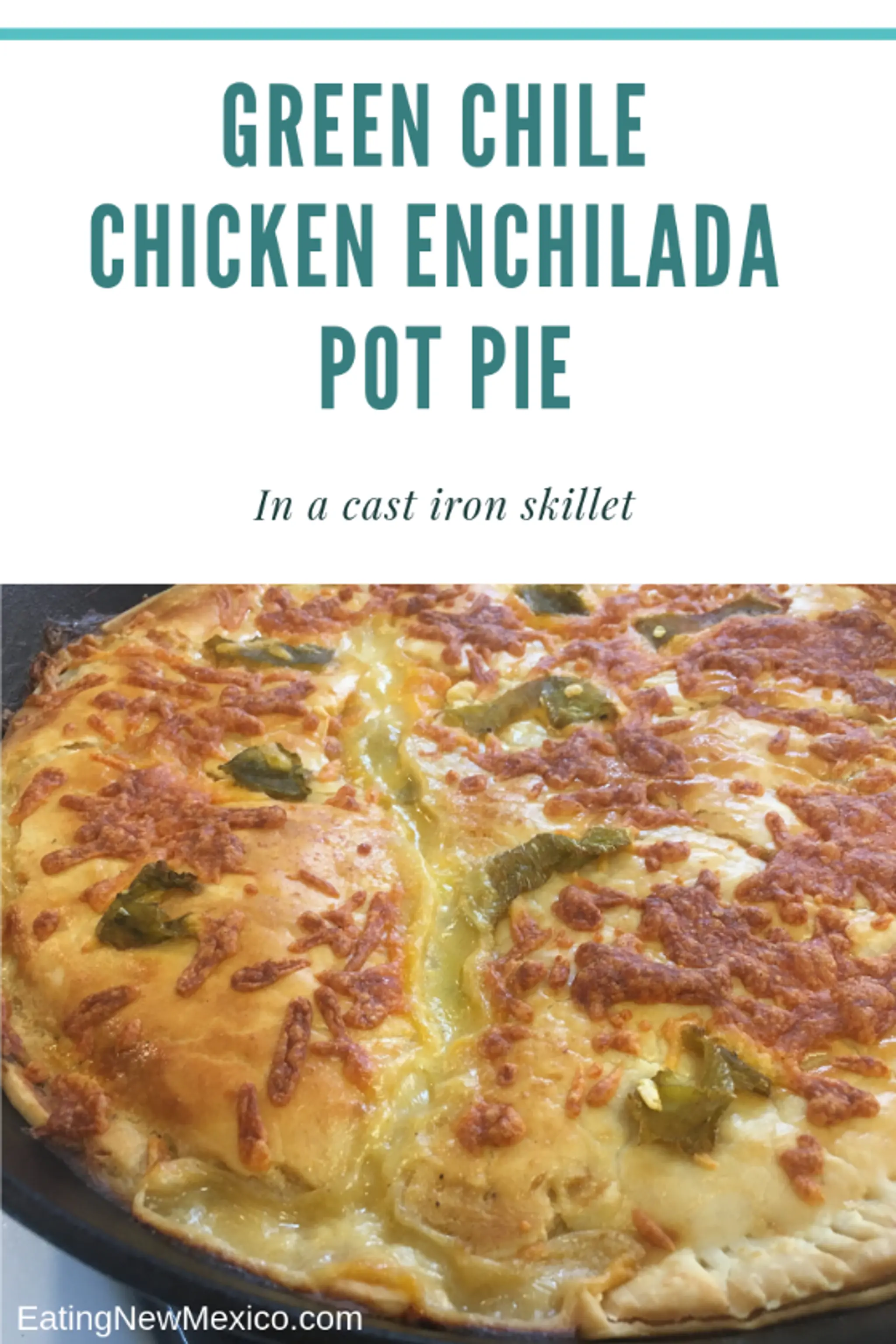 Green Chile Chicken Enchilada Pot Pie — In Cast Iron