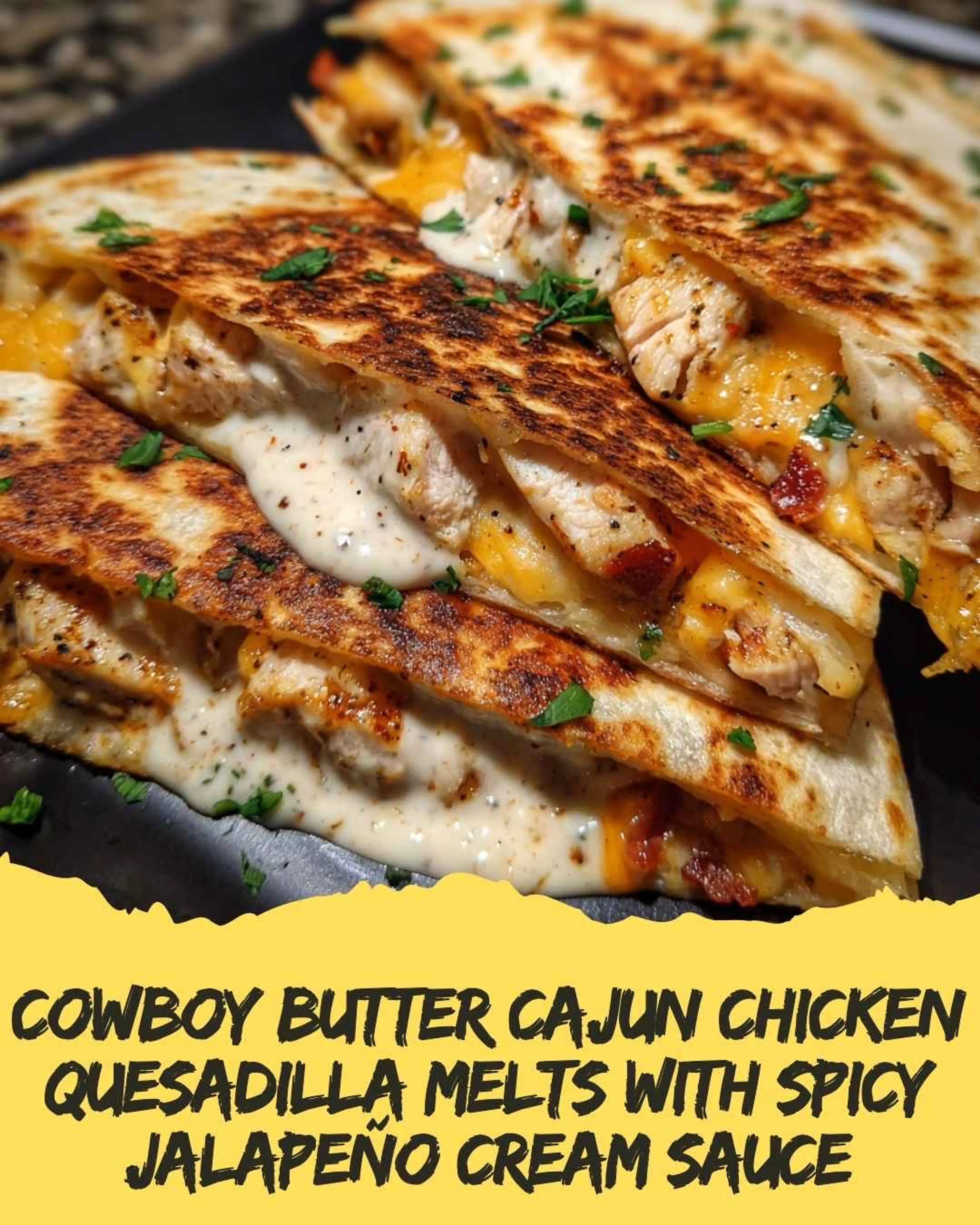 Cowboy Butter Cajun Chicken Quesadilla Melts with Spicy Jala