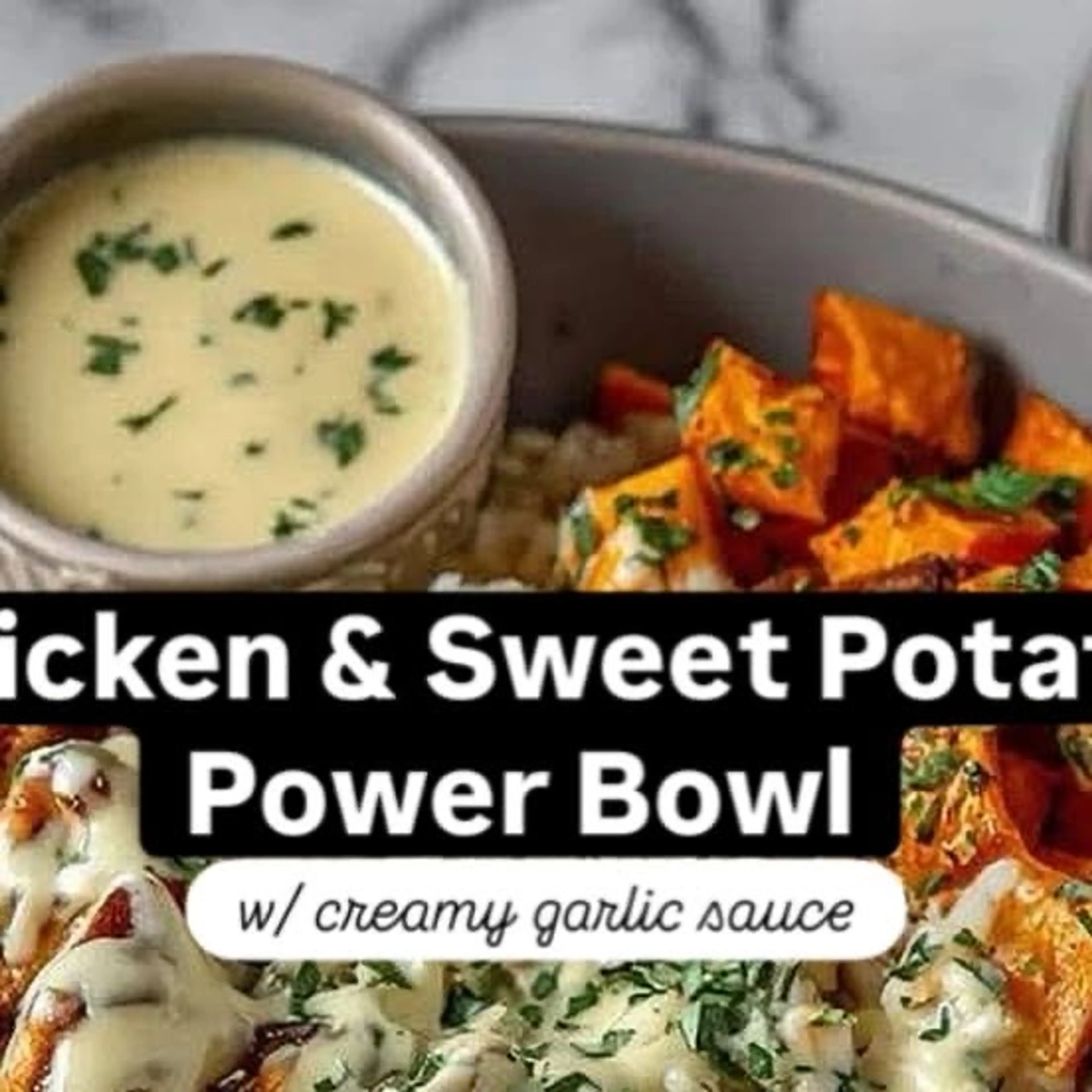 Chicken & Sweet Potato Power Bowl W/ Creamy Garlic Sauce