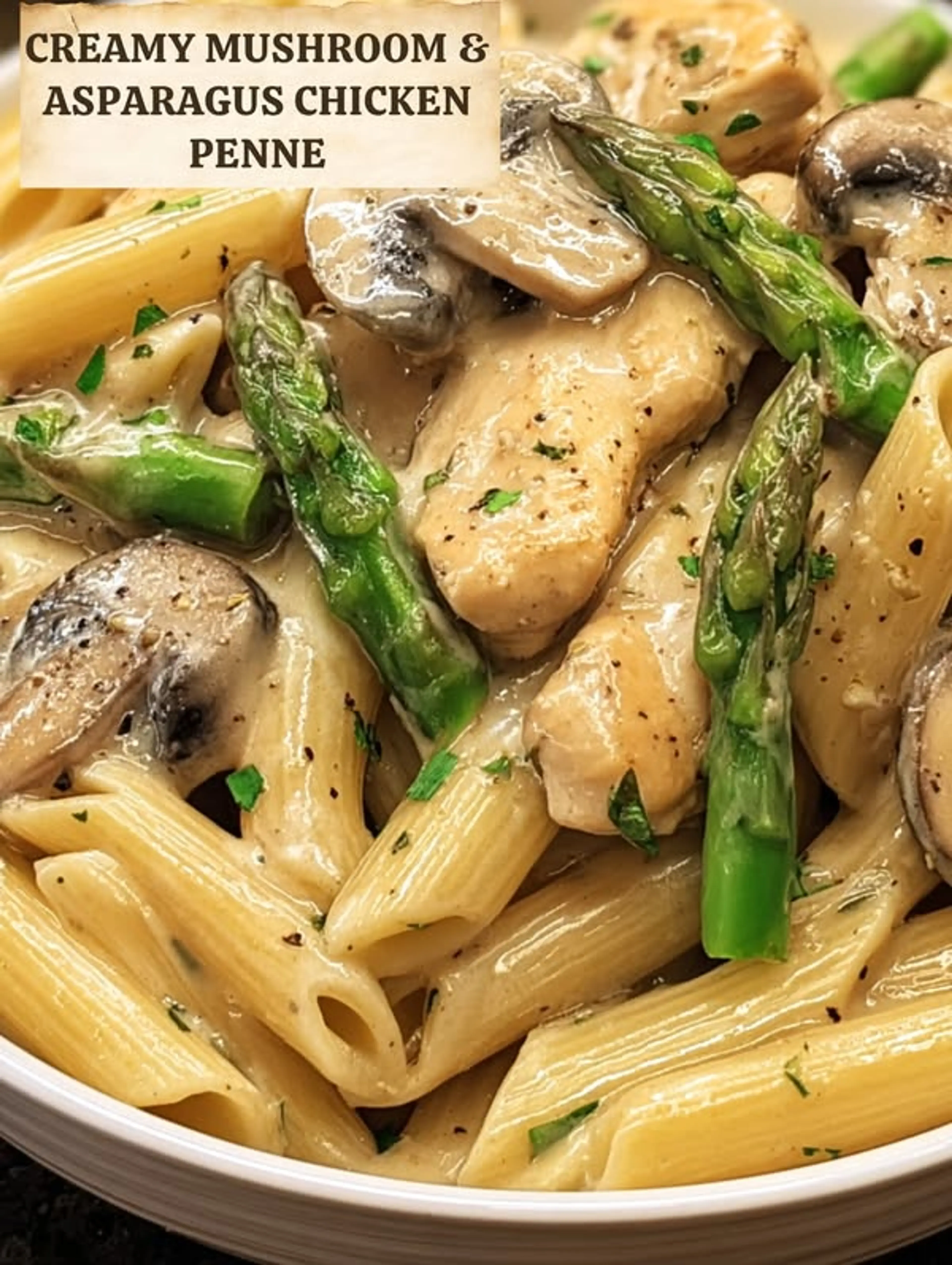 Creamy Mushroom & Asparagus Chicken Penne