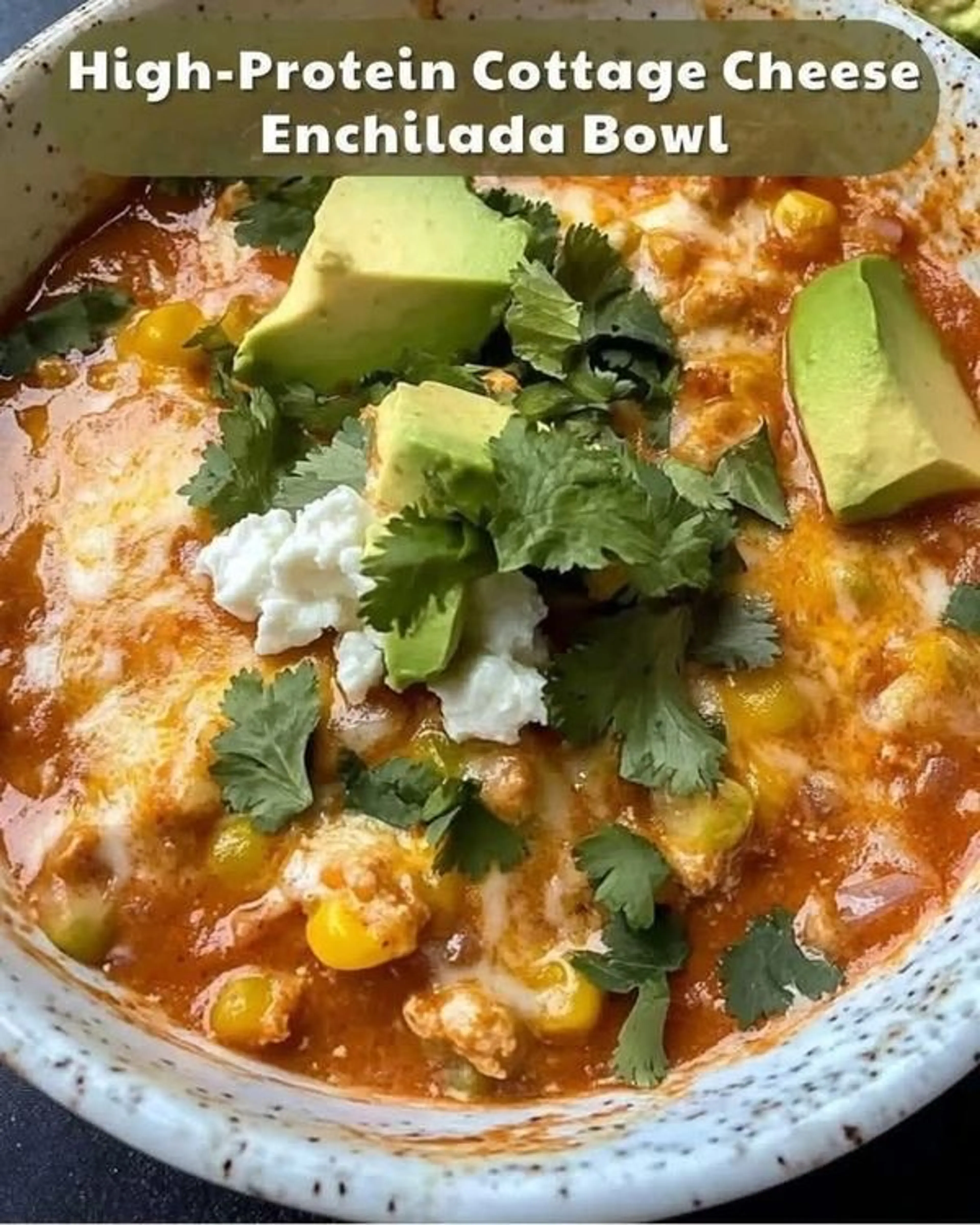 High-protein Cottage Cheese Enchilada Bowl