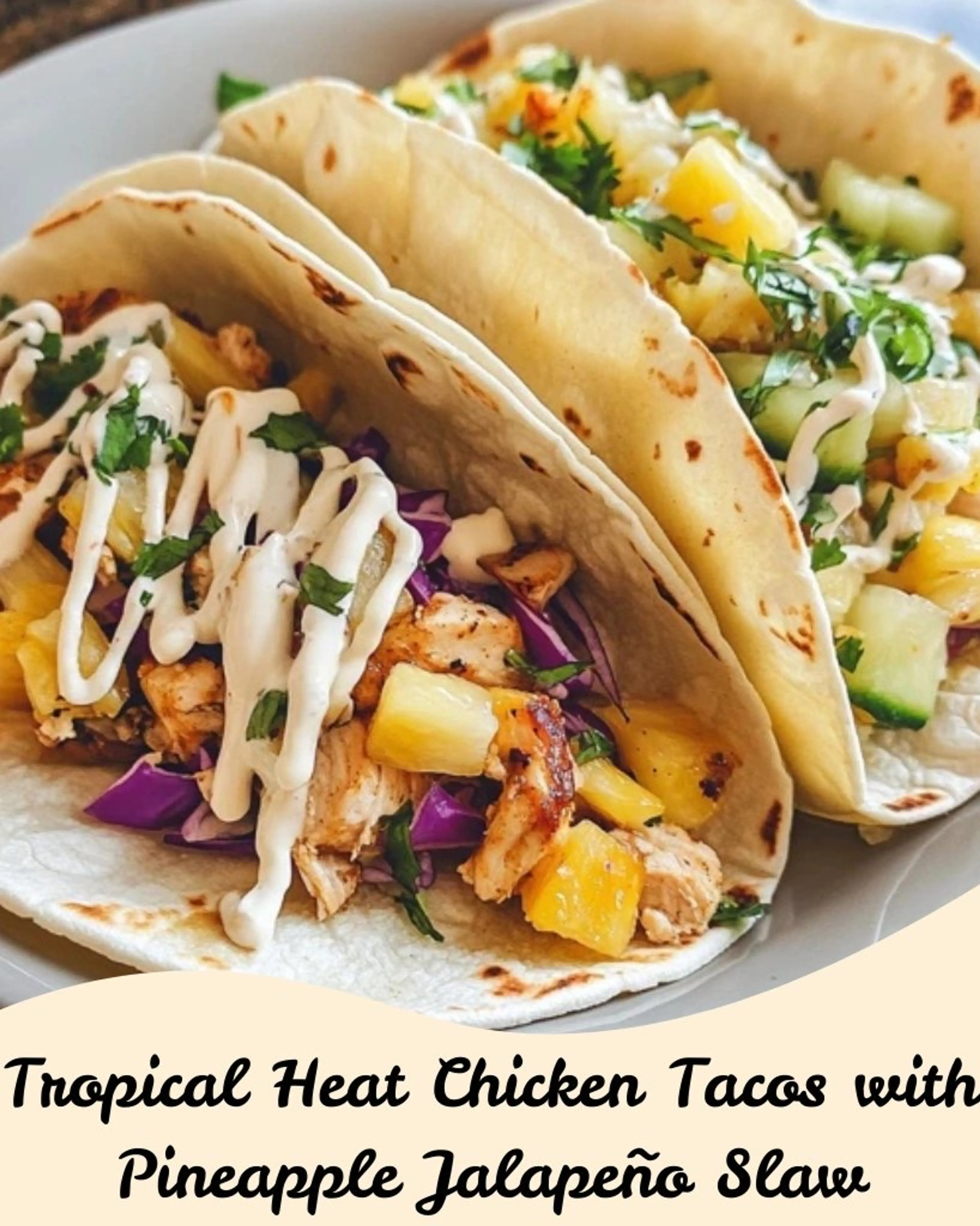 Tropical Heat Chicken Tacos with Pineapple Jalapeño Slaw